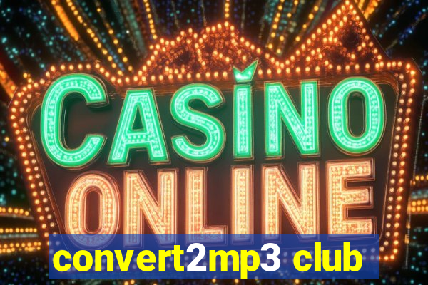 convert2mp3 club